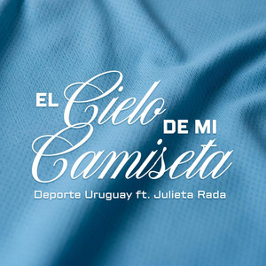 El Cielo De Mi Camiseta by Deporte Uruguay, Julieta Rada
