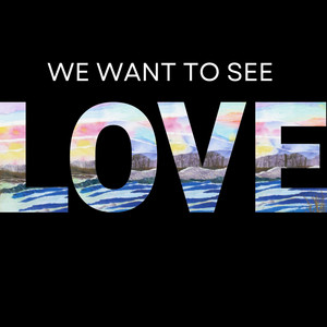 We Want to See Love