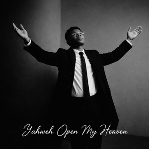 Yahweh Open My Heaven by Emmanuel akhibi