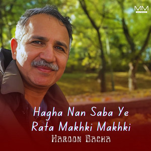 Haroon Bacha - Hagha Nan Saba Ye Rata Makhki Makhki