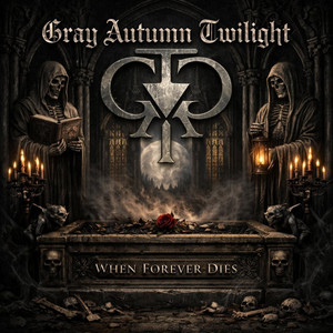 When Forever Dies by Gray Autumn Twilight