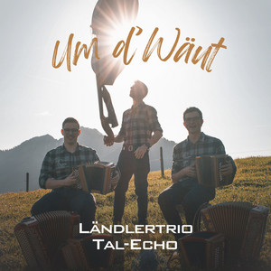 Um d'Wäut by Ländlertrio Tal-Echo