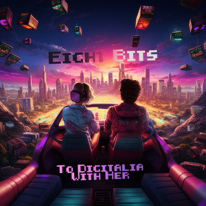 Eight Bits - To Digitalia With Her