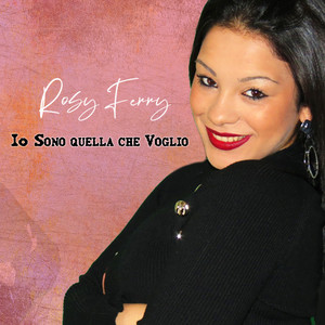 Rosy Ferry - Io Sono Quella Che voglio