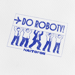 DO ROBOTY! by NAUTOFON