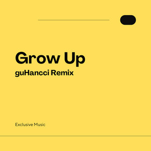 Grow Up (Remix) [Instrumental] by Exclusive Music, guHancci