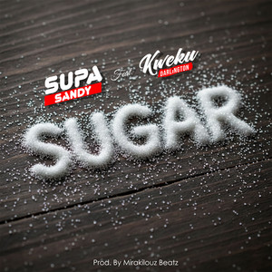 Supa Sandy - Sugar (feat. Kweku Darlington)