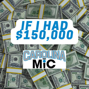 Carolina MiC - If I Had $150,000