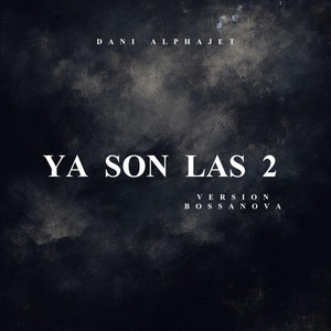 YA SON LAS 2 - VERSION BOSSANOVA by Dani Alphajet
