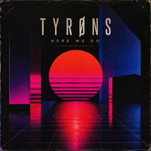Here We Go by TYRØNS
