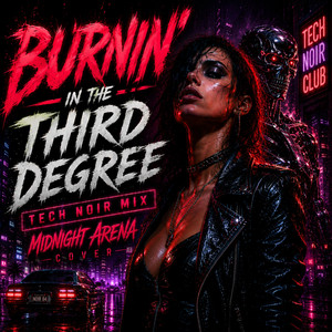 Burnin' in the Third Degree (Tech Noir Mix) by Midnight Arena