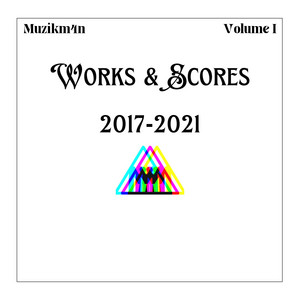 Works & Scores (2017-2021) Volume I