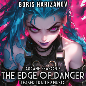 The Edge Of Danger - ARCANE Season 2 (Teaser Trailer Music) by Boris Harizanov