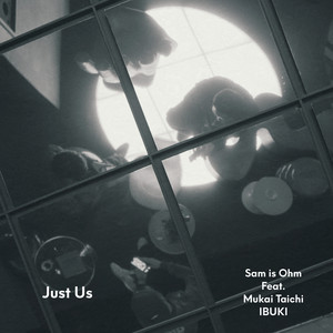 Just Us (feat. 向井太一 & IBUKI) by Sam is Ohm, IBUKI, Taichi Mukai