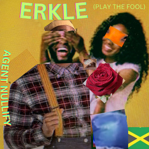 ERKLE (Play the Fool) by Agent Nullify