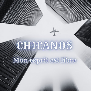 chicanos - Mon Esprit Est Libre