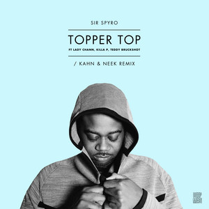 Topper Top - Kahn & Neek Remix by Sir Spyro, Lady Chann, Teddy Bruckshot, Killa P, Kahn, Neek