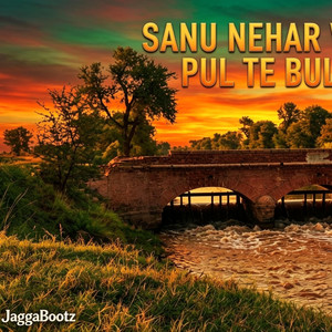SANU NHAR WALEY PUL TE BULAKE by JaggaBootz