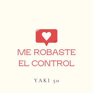 ME ROBASTE EL CONTROL by Yaki 50