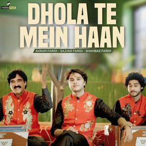 Akram Faridi, Sajjad Faridi & Shahbaz Faridi - Dhola Te Mein Haan