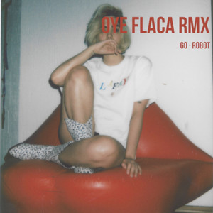 Oye Flaca - Remix by Go Golden Junk, Robot95