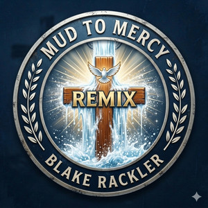 MUD TO MERCY - REMIX by Blake Rackler