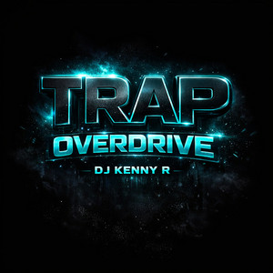 Trap Overdrive by DJ kenny R
