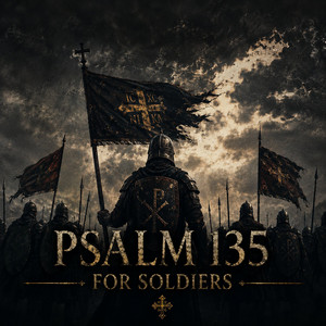 Psalm 135 for Soldiers by Fear not