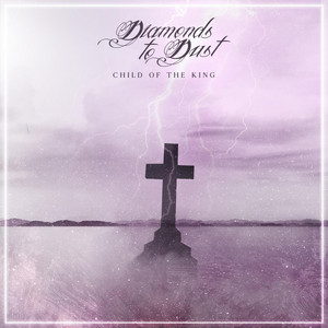 Diamonds to Dust - Child of the King (feat. Sean Landman & Burning The Masses)