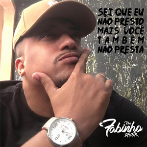 MC Fabinho da Osk - Sei Que Eu Não Presto Mais Você Também Não Presta