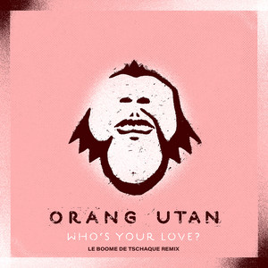 Who's Your Love? - Le Boome De Tschaque Remix