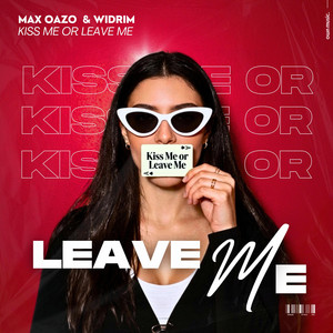 Kiss Me or Leave Me by Max Oazo, WIDRIM