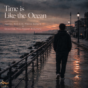 Time Is Like the Ocean by Jaytor, N.E.O.N, Oceanika, Dj Herz, Pierro Sonare, Miss Heaven