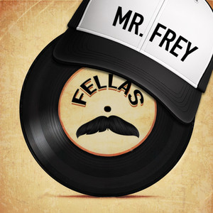 Fellas by Mr. Frey