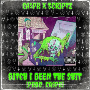 Bitch I Been The $hit by CA$PR, Scriptz