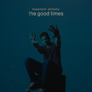 the good times by Basement Alchemy