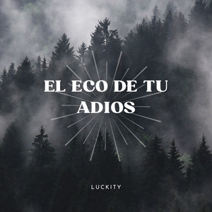 El Eco De Tu Adios by Luckity
