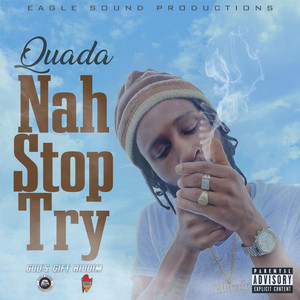 Nah Stop Try by Quada