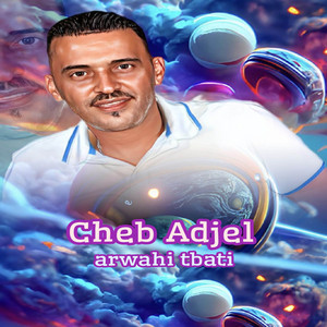 Cheb Adjel - Arwahi Tbati