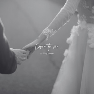 come to me - wedding version