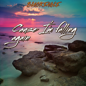 Cause I'm Falling Again by BLACK EAGLE