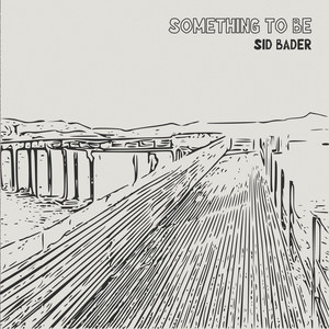 Something To Be by Sid Bader