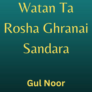 Gul Noor - Watan Ta Rosha Ghranai Sandara