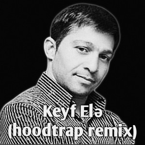 Keyf Elə (hoodtrap remix)