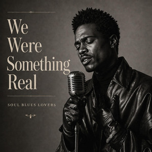 We Were Something Real by Soul Blues Lovers