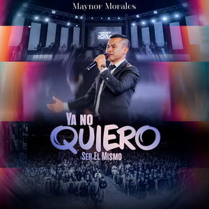 MAYNOR MORALES - Ya No Quiero Ser el Mismo (En Vivo)