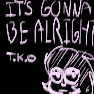 It’s Gonna Be Alright