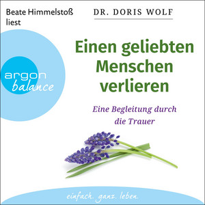Einen geliebten Menschen verlieren [Eine Begleitung durch die Trauer (Ungekürzte Lesung)]