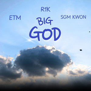 BIG GOD by ETM, SGM Kwon, R1K