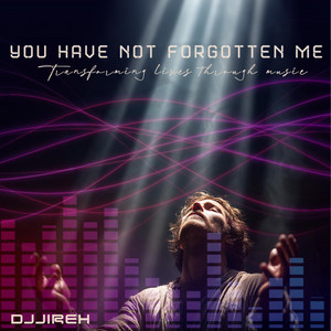 You Have Not Forgotten Me by DJJireh